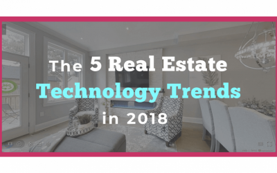 Don’t Get Left Behind: The 5 Real Estate Technology Trends in 2018